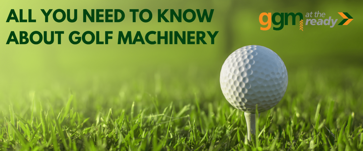 Need to know about golf machinery